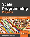 Scala Programming Projects - Fundamentals of Scala: Discover new ways to harness the complexity of software development using Scala's powerful features and its libraries
