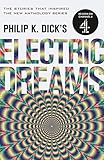 Philip K. Dick's Electric Dreams: Volume 1: The stories which inspired the hit Channel 4 series (English Edition)