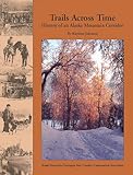 Trails Across Time: History of an Alaska Mountain Corridor