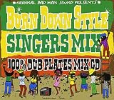 100% JAMAICAN DUB PLATES MIX CD �hBURN DOWN STYLE�h -SINGERS MIX-