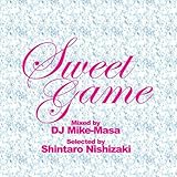 Sweet Game Mixed by DJ Mike-Masa Selected by Shintaro Nishizaki