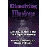 Dissolving Illusions: Disease, Vaccines, and The Forgotten History