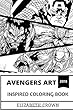 Avengers Art Inspired Coloring Book: Legendary Superheroes and Epic Characters, Captain America, Iron Man and Hulk Inspired Adult Coloring Book