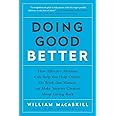 Doing Good Better: How Effective Altruism Can Help You Help Others, Do Work That Matters, and Make Smarter Choices about Givi