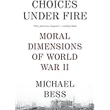 Choices Under Fire: Moral Dimensions of World War II