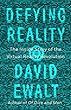 Defying Reality: The Inside Story of the Virtual Reality Revolution