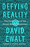 Defying Reality: The Inside Story of the Virtual Reality Revolution