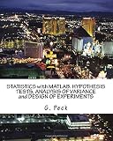Statistics With Matlab. Hypothesis Tests, Analysis of Variance and Design of Experiments