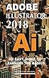 Adobe Illustrator 2018: An Easy Guide to Learning the Basics (English Edition)