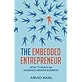 The Embedded Entrepreneur: How to Build an Audience-Driven Business