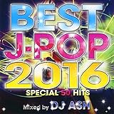 BEST J-POP 2016-SPECIAL 50 HITS-Mixed by DJ ASH