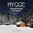 Hygge: Discovering the Danish Art of Happiness: How to Live Cozily and Enjoy Life’s Simple Pleasures