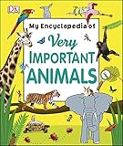 My Encyclopedia of Very Important Animals: For Little Animal Lovers Who Want to Know Everything