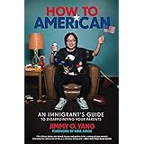 How to American: An Immigrant's Guide to Disappointing Your Parents