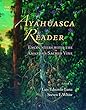 Ayahuasca Reader: Encounters With the Amazon's Sacred Vine