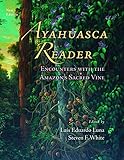 Ayahuasca Reader: Encounters with the Amazon's Sacred Vine