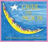 Over the Moon: The Broadway Lullaby Project