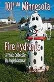 101 (ish)Minnesota Fire Hydrants: A Photo Collection (English Edition)