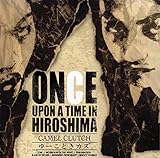 ONCE UPON A TIME IN HIROSHIMA