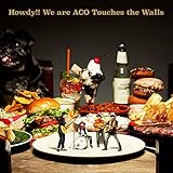 Howdy!! We are ACO Touches the Walls(���S���Y�����)