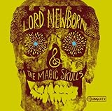Lord Newborn & The Magic Skulls【W紙ジャケット/ボーナストラック1曲/解説付】