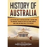 History of Australia: A Captivating Guide to Australian History, Starting from the Aborigines Through the Dutch East India Co