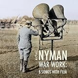 Nyman: War Work - Eight Songs with Film