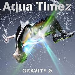 GRAVITY 0 / Aqua Timez