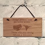 "Fridge pickers wear BIG KNICKERS.Those who stay strong WEAR A THONG" Oak board, leather lace, finis