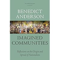 Imagined Communities: Reflections on the Origin and Spread of Nationalism