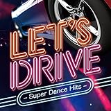 LET'S DRIVE -SUPER DANCE HITS-