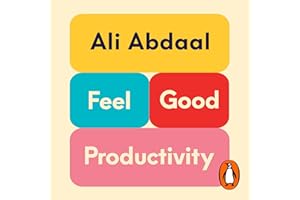 Feel-Good Productivity: How to Do More of What Matters to You