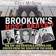 Brooklyn's Most Wanted: The Top 100 Criminals, Crooks and Creeps from the County of the Kings