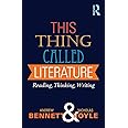 This Thing Called Literature: Reading, Thinking, Writing