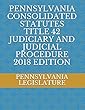 PENNSYLVANIA CONSOLIDATED STATUTES TITLE 42 JUDICIARY AND JUDICIAL PROCEDURE 2018 EDITION