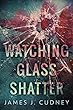 Watching Glass Shatter (English Edition)