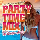 PARTY TIME MIX -Good Summer Vibes- Mixed by DJ Chiba-Chups