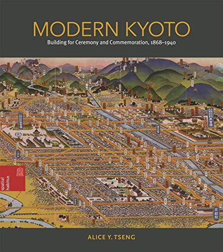 Modern Kyoto: Building for Ceremony and Commemoration, 1868-1940 (Spatial Habitus: Making and Meaning in Asia's Architecture)の表紙