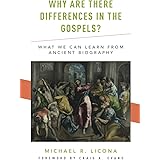 Why Are There Differences in the Gospels?: What We Can Learn from Ancient Biography
