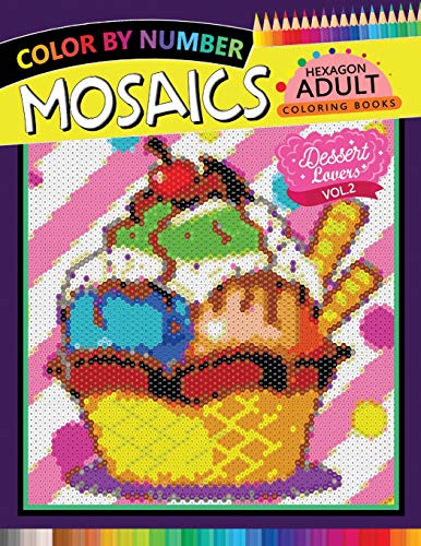 Dessert Lovers Mosaics Hexagon Coloring Books 2: Color by Number for Adults Stress Relieving Design (Mosaics Hexagon Color by Number)の表紙