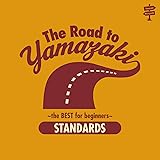 The Road to YAMAZAKI ~ the BEST for beginners ~ (STANDARDS)