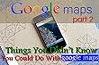 Things You Didn’t Know You Could Do With Google Maps : part 2 (English Edition)