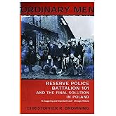 Ordinary Men: Reserve Police Battalion 11 and the Final Solution in Poland