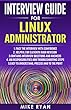 LINUX : Interview Guide for Linux Administrator: Self-confidence for successful Interview (Linux Operating System, Kali ,Linux for Beginners,Linux Command Line Handbook, Unix) (English Edition)