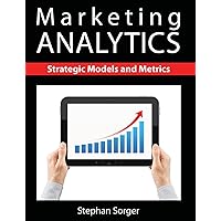 Marketing Analytics: Strategic Models and Metrics