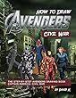 How to Draw Avengers Civil War: The Step-by-Step Avengers Drawing Book - Captain America: Civil War (English Edition)