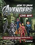 How to Draw Avengers Civil War: The Step-by-Step Avengers Drawing Book - Captain America: Civil War (English Edition)