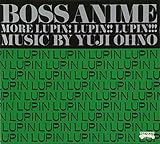 BOSS ANIME MORE LUPIN!LUPIN!!LUPIN!!!
