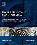 Smart, Resilient and Transition Cities: Emerging Approaches and Tools for A Climate-Sensitive Urban Development