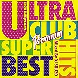 ULTRA CLUB HITS SUPER BEST Premium Mixed By DJ SHUZO